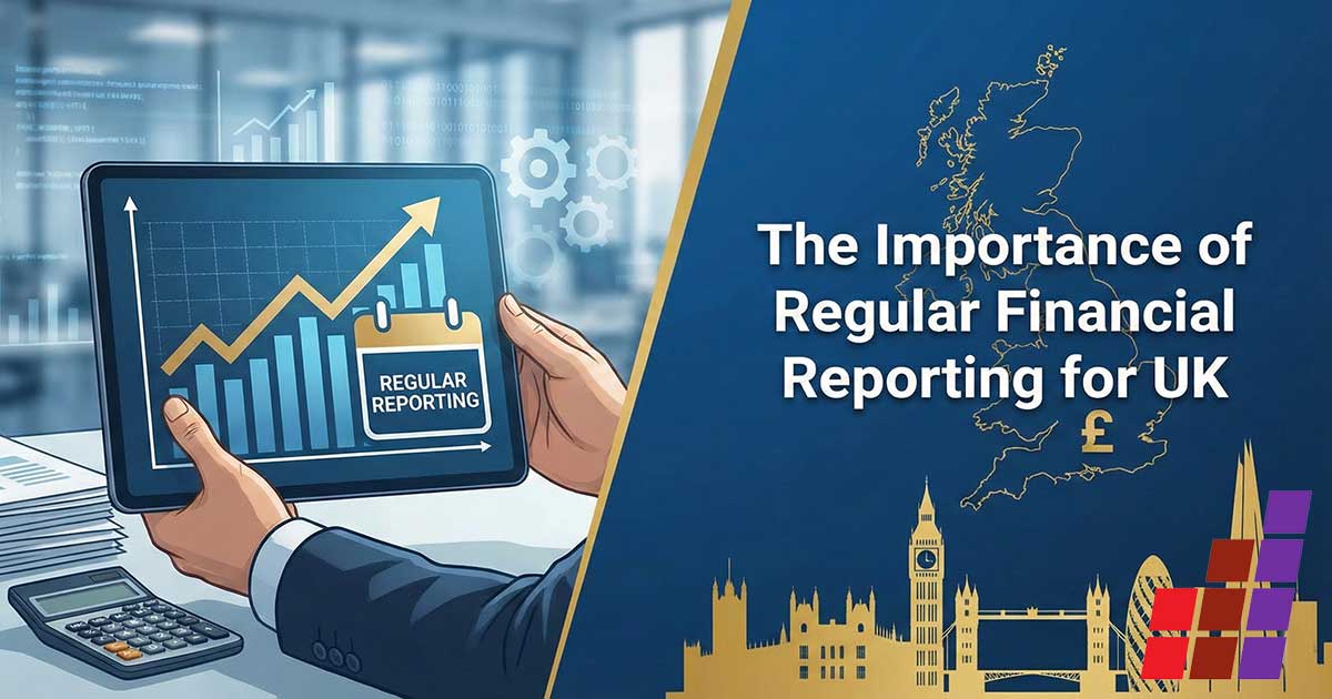 The Importance of Regular Financial Reporting for UK Businesses